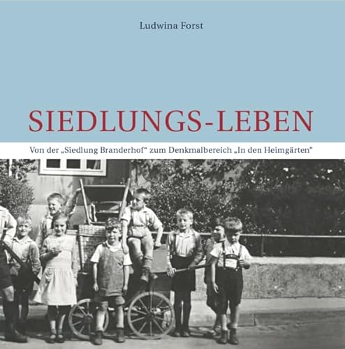 Siedlungs-Leben: Von der "Siedlung Branderhof" zum Denkmalbereich "In den Heimgärten" von Verlag Günter Mainz