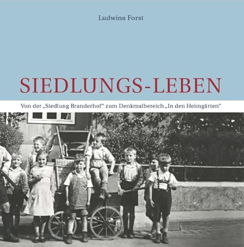 Siedlungs-Leben: Von der "Siedlung Branderhof" zum Denkmalbereich "In den Heimgärten" Siedlungs-Leben: Von der "Siedlung Branderhof" zum Denkmalbereich "In den Heimgärten"