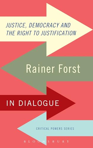 Justice, Democracy and the Right to Justification: Rainer Forst in Dialogue (Critical Powers) von Bloomsbury