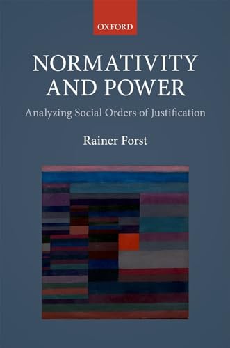 Normativity and Power: Analyzing Social Orders of Justification von Oxford University Press