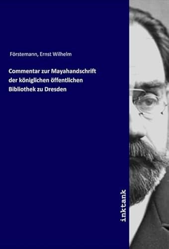 Commentar zur Mayahandschrift der königlichen öffentlichen Bibliothek zu Dresden von Inktank Publishing