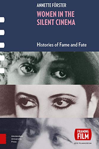 Women in the Silent Cinema: Histories of Fame and Fate (Framing Film)