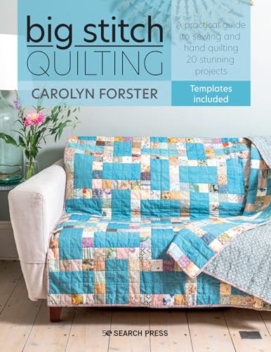 Big Stitch Quilting: A Practical Guide to Sewing and Hand Quilting 20 Stunning Projects von Search Press