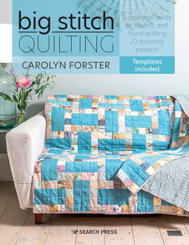 Big Stitch Quilting: A Practical Guide to Sewing and Hand Quilting 20 Stunning Projects Big Stitch Quilting: A Practical Guide to Sewing and Hand Quilting 20 Stunning Projects