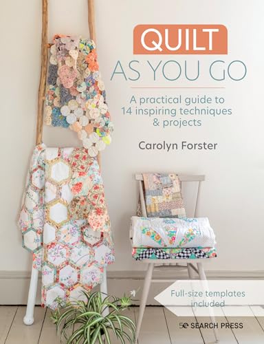 Quilt As You Go: A Practical Guide to 14 Inspiring Techniques & Projects