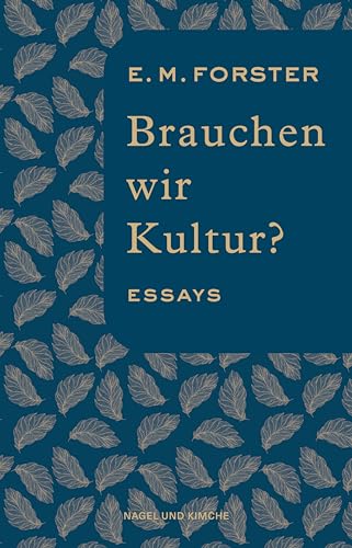 Brauchen wir Kultur?: Essays | Deutsche Erstveröffentlichung von Nagel & Kimche