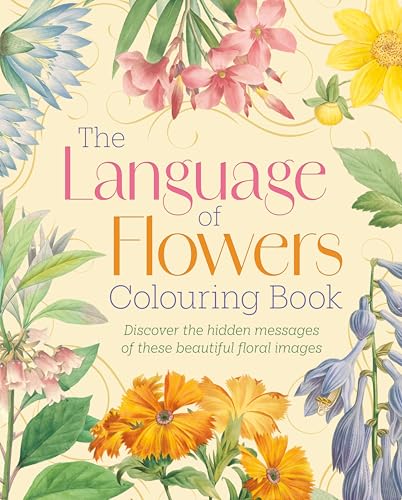 The Language of Flowers Colouring Book: Discover the hidden messages of these beautiful floral images von Arcturus