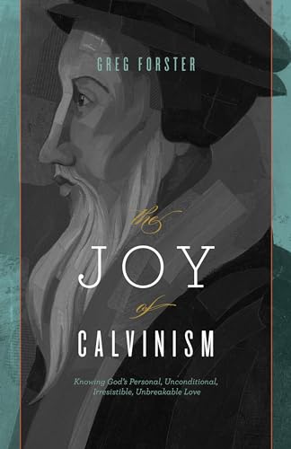 The Joy of Calvinism: Knowing God's Personal, Unconditional, Irresistible, Unbreakable Love von Crossway Books
