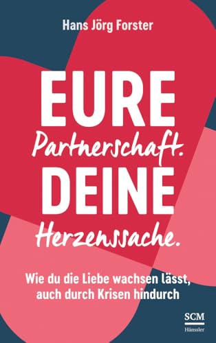 Eure Partnerschaft. Deine Herzenssache.: Wie du die Liebe wachsen lässt, auch durch Krisen hindurch Eure Partnerschaft. Deine Herzenssache.: Wie du die Liebe wachsen lässt, auch durch Krisen hindurch von Hänssler