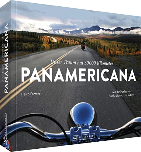 Motorradbildband: Unser Traum hat 30.000 km – PANAMERICANA: Mit der Harley von Alaska bis nach Feuerland von Bruckmann