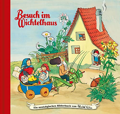 Besuch im Wichtelhaus: Bilderbuch (Ein nostalgisches Bilderbuch von Felicitas Kuhn)
