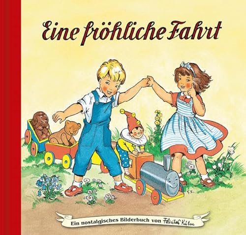 Eine fröhliche Fahrt: Bilderbuch (Ein nostalgisches Bilderbuch von Felicitas Kuhn)