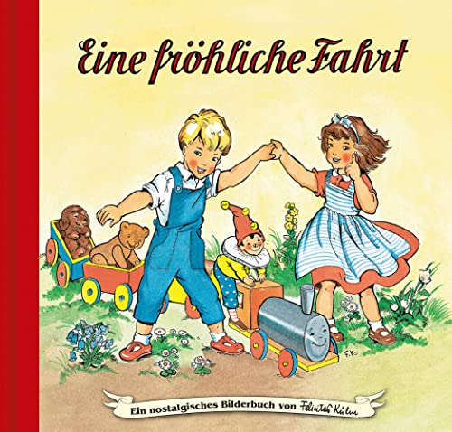 Eine fröhliche Fahrt: Bilderbuch (Ein nostalgisches Bilderbuch von Felicitas Kuhn)