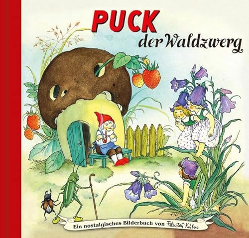 Puck der Waldzwerg: Bilderbuch (Ein nostalgisches Bilderbuch von Felicitas Kuhn)