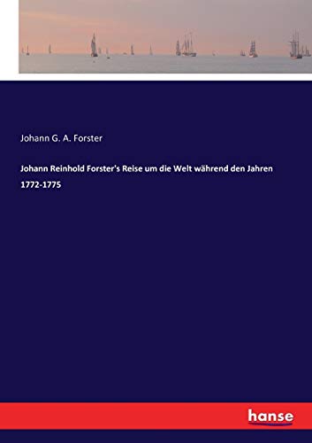 Johann Reinhold Forster's Reise um die Welt während den Jahren 1772-1775 von Hansebooks