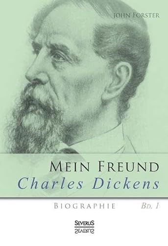 Mein Freund Charles Dickens. Erster Band: Biographie