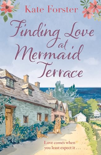 Finding Love at Mermaid Terrace: A heart-warming and feel-good village romance to curl up with Finding Love at Mermaid Terrace: A heart-warming and feel-good village romance to curl up with