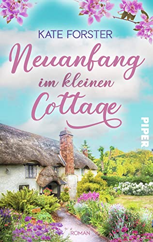 Neuanfang im kleinen Cottage: Roman | Gefühlvoller Sommerroman über Verlust, Hoffnung und eine neue Liebe in England Neuanfang im kleinen Cottage: Roman | Gefühlvoller Sommerroman über Verlust, Hoffnung und eine neue Liebe in England