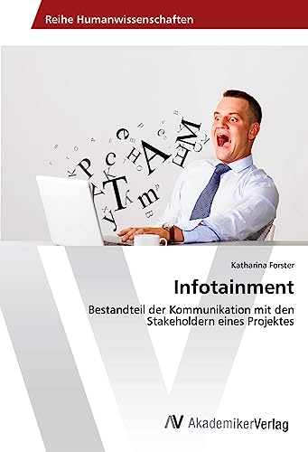 Infotainment: Bestandteil der Kommunikation mit den Stakeholdern eines Projektes von AV Akademikerverlag
