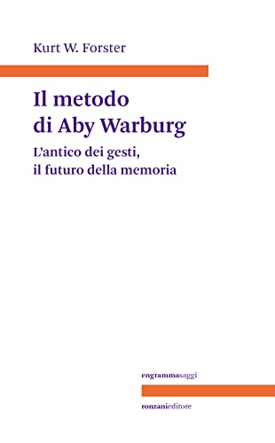 Il metodo di Aby Warburg. L'antico dei gesti, il futuro della memoria (Engrammasaggi)