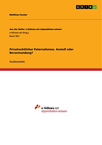 Privatrechtlicher Paternalismus. Anstoß oder Bevormundung? von Grin Publishing
