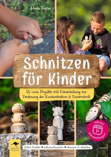 Schnitzen für Kinder: Fünfundfünfzig coole Projekte mit Fotoanleitung zur Förderung der Konzentration & Feinmotorik: Sicher kreativ, naturverbunden, drinnen & draußen Schnitzen für Kinder: Fünfundfünfzig coole Projekte mit Fotoanleitung zur Förderung der Konzentration & Feinmotorik: Sicher kreativ, naturverbunden, drinnen & draußen von Rohans Verlag