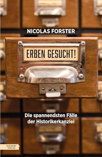 Erben gesucht!: Die spannendsten Fälle der Historikerkanzlei