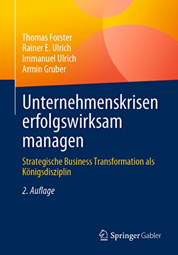 Unternehmenskrisen erfolgswirksam managen: Strategische Business Transformation als Königsdisziplin von Springer Gabler