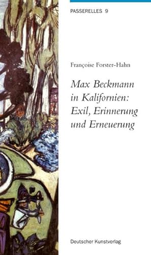 Max Beckmann in Kalifornien: Exil, Erinnerung und Erneuerung (Passerelles, 9) von Deutscher Kunstverlag