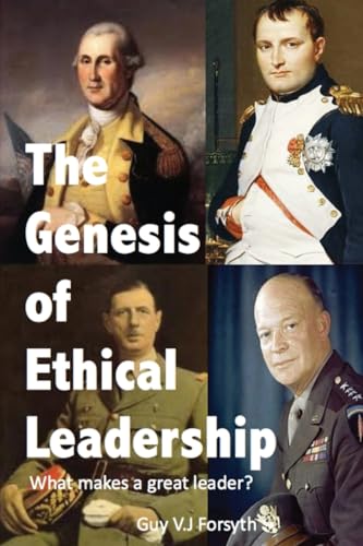 The Genesis of Ethical Leadership: What makes a great leader? von Publish Central