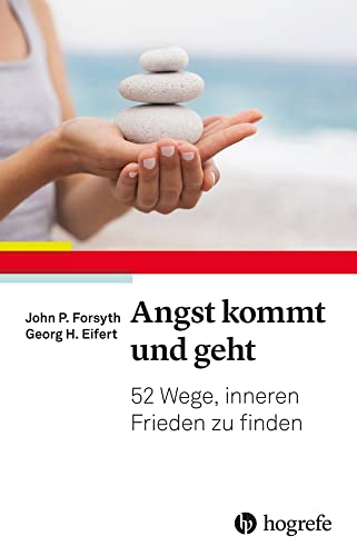 Angst kommt und geht: 55 Wege, inneren Frieden zu finden