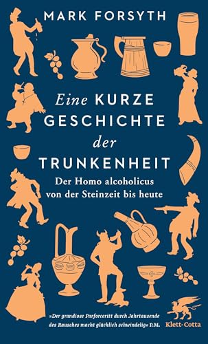 Eine kurze Geschichte der Trunkenheit: Der Homo alcoholicus von der Steinzeit bis heute von Klett-Cotta Verlag