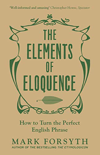The Elements of Eloquence: How to Turn the Perfect English Phrase von Faber And Faber Ltd.