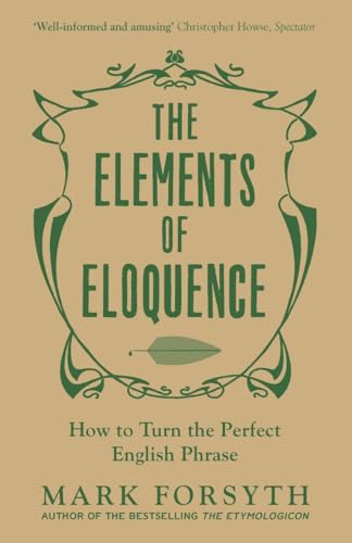 The Elements of Eloquence: How to Turn the Perfect English Phrase