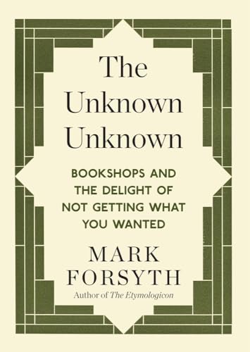 The Unknown Unknown: Bookshops and the Delight of Not Getting What You Wanted