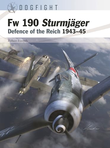Fw 190 Sturmjäger: Defence of the Reich 1943–45 (Dogfight, Band 11)
