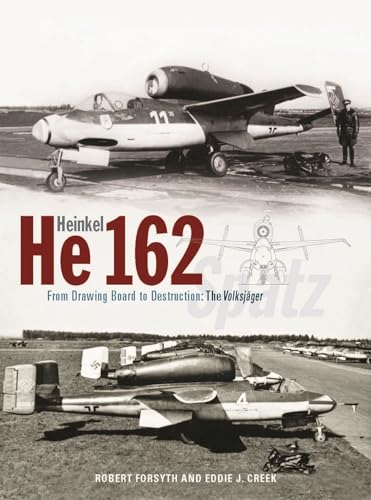 Heinkel He162 Volksjäger: From Drawing Board to Destruction: the Volksjäger Spatz