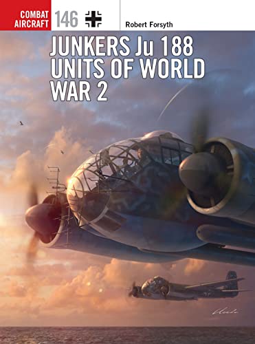 Junkers Ju 188 Units of World War 2 (Combat Aircraft)