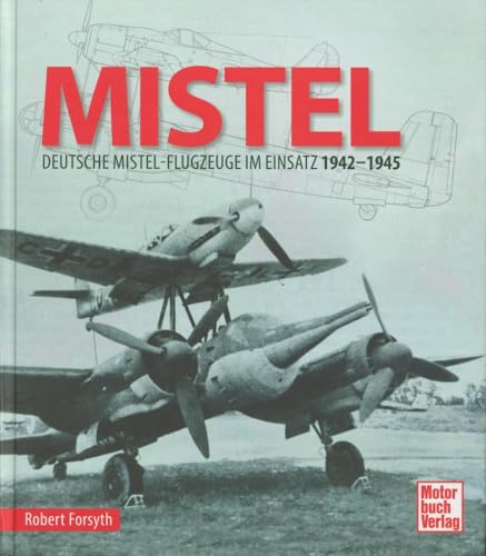 MISTEL: Deutsche Mistelflugzeuge im Einsatz 1942 - 1945 von Motorbuch Verlag