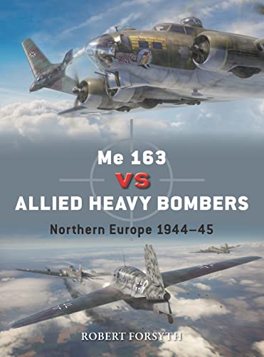 Me 163 vs Allied Heavy Bombers: Northern Europe 1944–45 (Duel) von Osprey Publishing