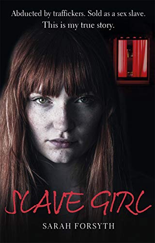 Slave Girl: Abducted by Traffickers. Sold As a Sex Slave. This Is My True Story. von John Blake