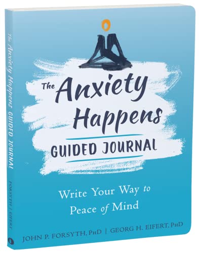 The Anxiety Happens Guided Journal: Write Your Way to Peace of Mind (The New Harbinger Journals for Change)