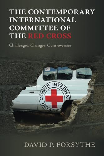 The Contemporary International Committee of the Red Cross: Challenges, Changes, Controversies