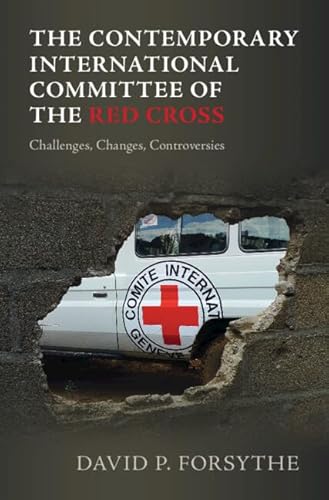 The Contemporary International Committee of the Red Cross: Challenges, Changes, Controversies The Contemporary International Committee of the Red Cross: Challenges, Changes, Controversies