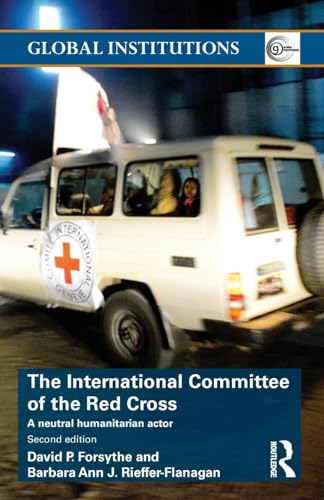 The International Committee of the Red Cross: A Neutral Humanitarian Actor (Global Institutions)