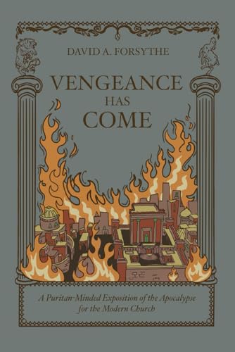 Vengeance Has Come: A Puritan-Minded Exposition of the Apocalypse For the Modern Church (Founders Press) von Founders Press