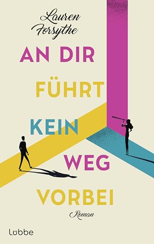 An dir führt kein Weg vorbei: Roman. Eine romantische Komödie über die verschlungenen Wege der Liebe