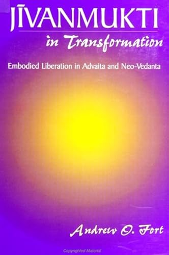 Jivanmukti in Transformation: Embodied Liberation in Advaita and Neo-Vedanta von State University of New York Press
