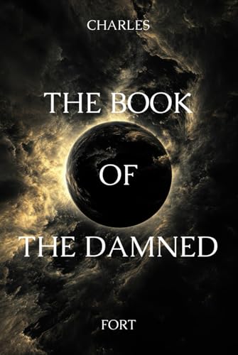 The Book of the Damned: The 1919 Classic of Unexplained Mysteries and Weird History Facts von Independently published