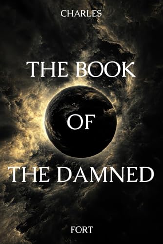 The Book of the Damned: The 1919 Classic of Unexplained Mysteries and Weird History Facts von Independently published